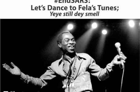 #EndSARS: Let’s Dance to Fela’s Tunes; Yeye Still Dey Smell