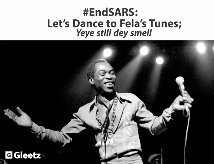 #EndSARS: Let’s Dance to Fela’s Tunes; Yeye Still Dey Smell