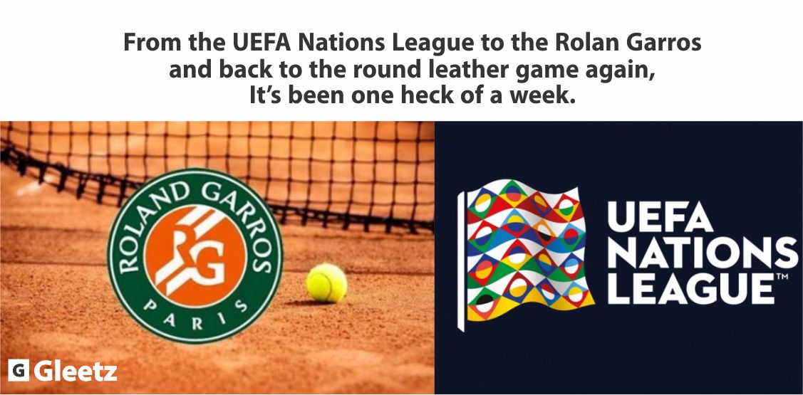 From the UEFA Nations League to the Rolan Garros and back to the round leather game again, It’s been one heck of a week.