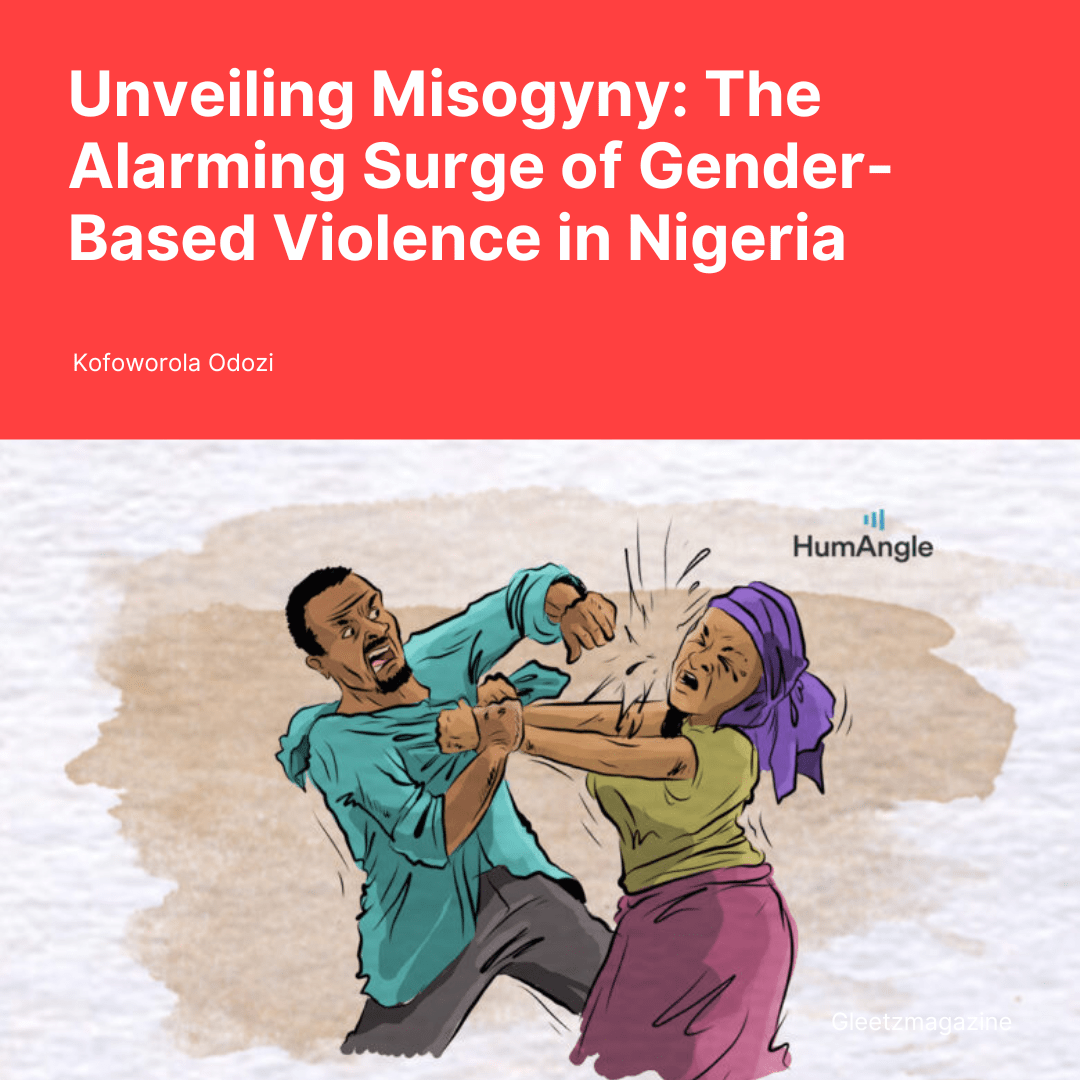 Unveiling Misogyny: The Alarming Surge of Gender-Based Violence in Nigeria