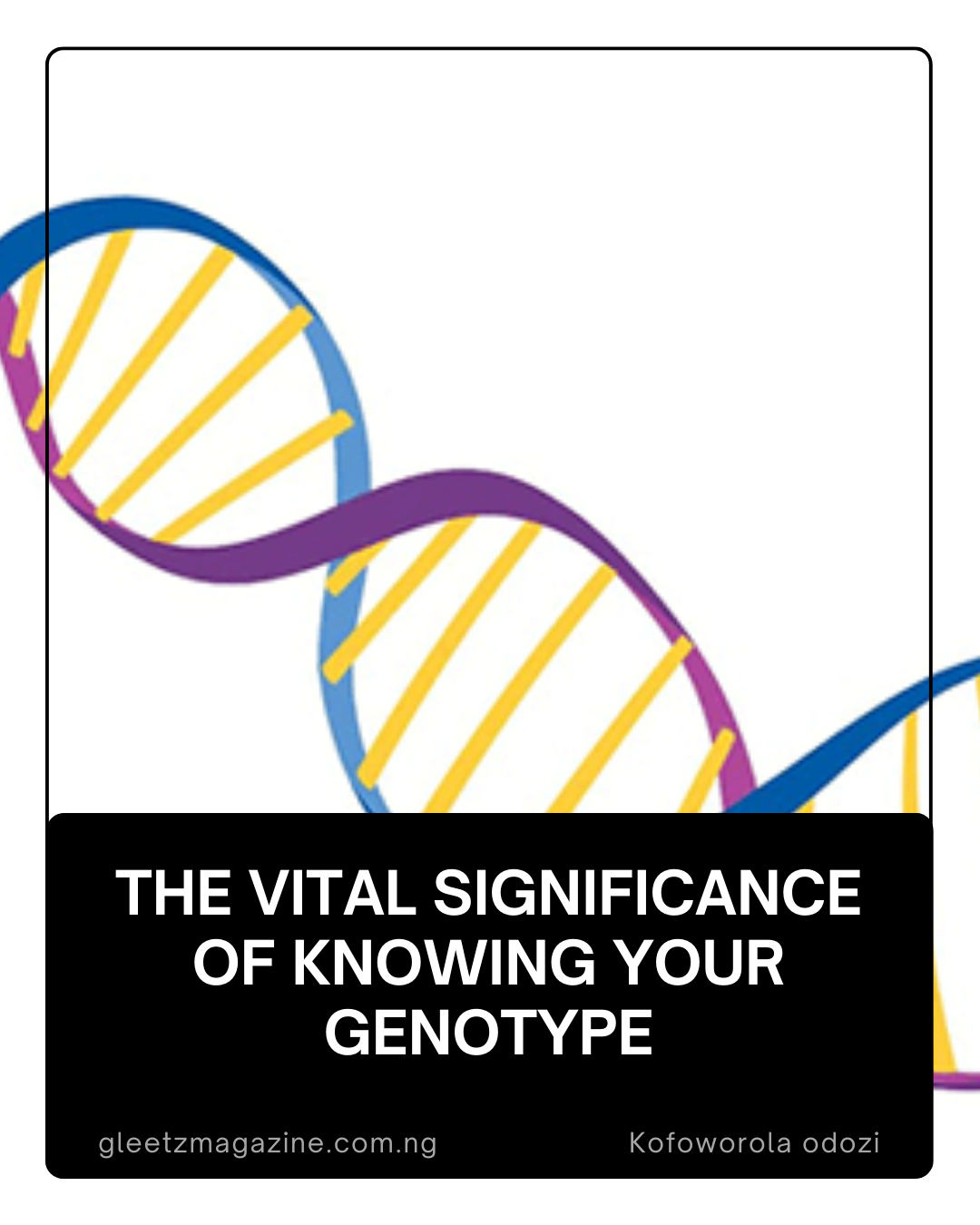 The Vital Significance of Knowing Your Genotype
