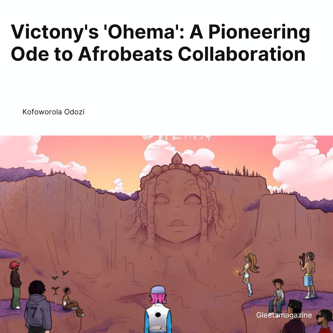 Victony’s Ohema: A Pioneering Ode to Afrobeats Collab