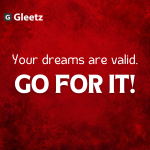 Go For It! Your Dreams Are Valid