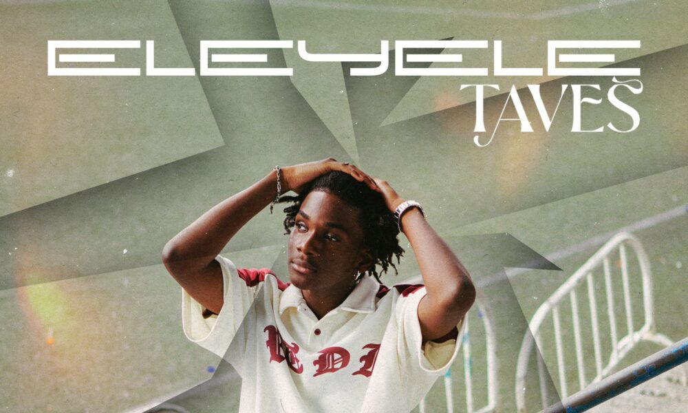Taves Storms Nigerian Music Scene With New Song “Eleyele”